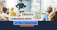 Effective Communication in the Classroom: Skills for Teachers