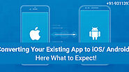 Converting Your Existing App to iOS/Android? Here’s What to Expect! | Digital media blog website