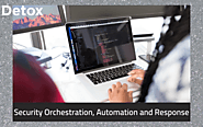 Learn about Cyber Security Orchestration, Automation and Response - Detox Technologies