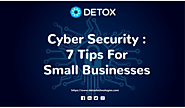 Cyber Security : 7 Tips For Small Businesses in 2022 - Detox Technologies