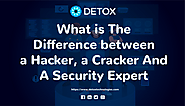 What is The Difference between a Hacker, a Cracker And A Security Expert