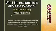 What the research tells about the benefit of micro dosing mushrooms