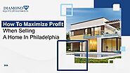 How To Maximize Profit When Selling A Home In Philadelphia