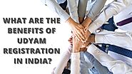 Benefits of Udyam Registration in 2022