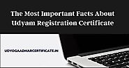 The Most Important Facts About Udyam Registration Certificate