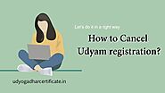 How to Cancel Udyam registration | Udyogadharcertificate.in