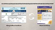 Is Udyog Aadhaar Registration replaced with Udyam Registration? | udyogadharcertificate.in