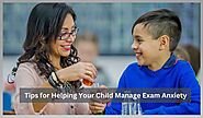 Tips for Helping Your Child Manage Exam Anxiety