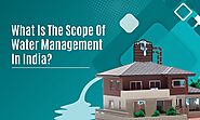 iframely: What Is The Scope Of Water Management In India?