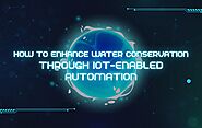 How To Enhance Water Conservation Through IoT-Enabled Automation | Zupyak