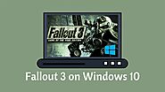 How Can I Play Fallout 3 in Windows 10