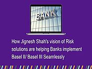 How Jignesh Shah's vision of Risk solutions are helping Banks implement Basel II/ Basel III Seamlessly