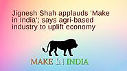 Jignesh Shah applauds ‘Make in India’; says agri-based industry to uplift economy
