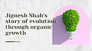 Jignesh Shah's story of evolution through organic growth