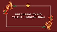 Nurturing young Talent Jignesh Shah
