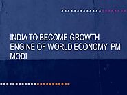 India to Become Growth Engine of World Economy PM Modi