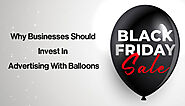 Why Businesses Should Invest In Advertising With Balloons