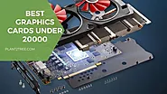 BEST GRAPHICS CARDS UNDER 20000 - Plant2tree