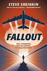 Fallout: Spies, Superbombs, and the Ultimate Cold War Showdown by Steve Sheinkin | Goodreads
