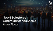 Top 6 Salesforce Communities You Should Know About