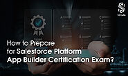 How to Prepare for Salesforce Platform App Builder Certification Exam?