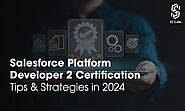 Salesforce Platform Developer 2 Certification Tips & Strategies in 2024