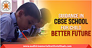 Guidance in CBSE school for Child better future -