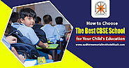How to Choose the Best CBSE School for Your Child’s Education