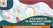 5 Real Benefits of the Project-Based Learning in CBSE School
