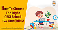How To Choose The Right CBSE School For Your Child? -