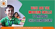 What are the Modern Skills to improve Child Behaviour?