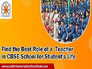 Find the Best Role of a Teacher in CBSE School for Student’s Life