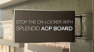 Stop the on-looker with Splendid ACP Board