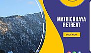 Why is Matrichhaya Retreat the best resort in Tehri Garhwal?
