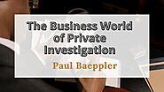 The World Of Private Investigation | Paul Baeppler - Issuu