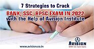 7 Strategies to Crack Bank, SSC, RPSC Exam in 2022 with the Help of Avision Institute
