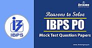 3 Reasons to Solve IBPS PO Mock Test Question Papers
