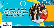 Top Five Tips That Help in Cracking The Banking Exams