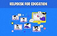 Helpdesk For Education: Features, Importance, and Key Reasons Why Your Organization Needs It