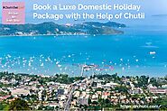Book a luxe domestic holiday package with the help of Chutii