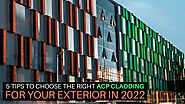 5 Tips To Choose The Right ACP Cladding For Your Exterior In 2022