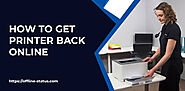 How to Get Printer Online Quickely Visit Here To Know