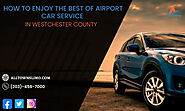 How to Enjoy the Best of Airport Car Service in Westchester County