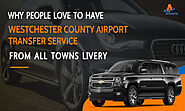 Why People Love To Have Westchester County Airport Transfer Service from All Towns Livery