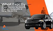What Exactly Airport Transfer Service Is & What Are the Benefits of Using This Service