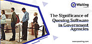 The Significance of Queuing Software in Government Agencies