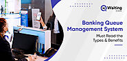 Banking Queue Management System: Must Read the Types & Benefits