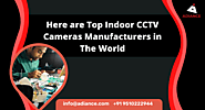 Here are Top Indoor CCTV Cameras Manufacturers in The World