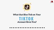 What that Blue Tick on Your TikTok Account Gives You?