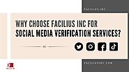 Why Choose Facilius Inc for Social Media Verification Services?